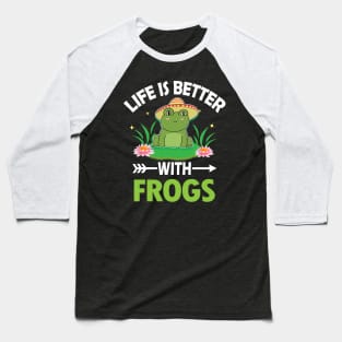 LIFE IS BETTER WITH FROGS Baseball T-Shirt